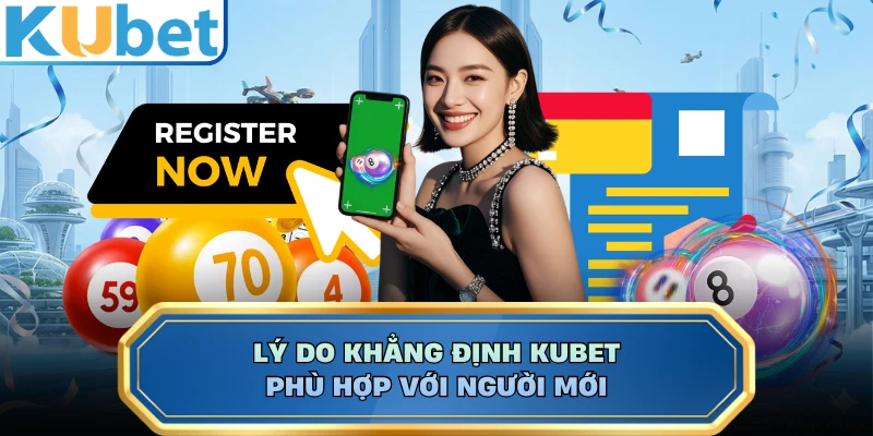 Lý do khẳng định KUBET phù hợp với người mới 
