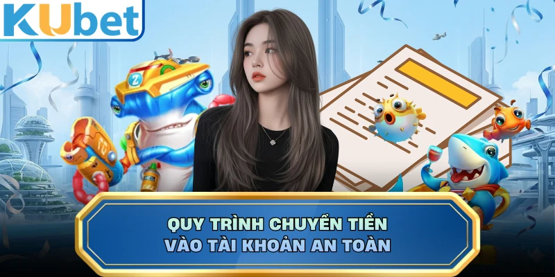 Quy trình chuyển tiền vào tài khoản an toàn